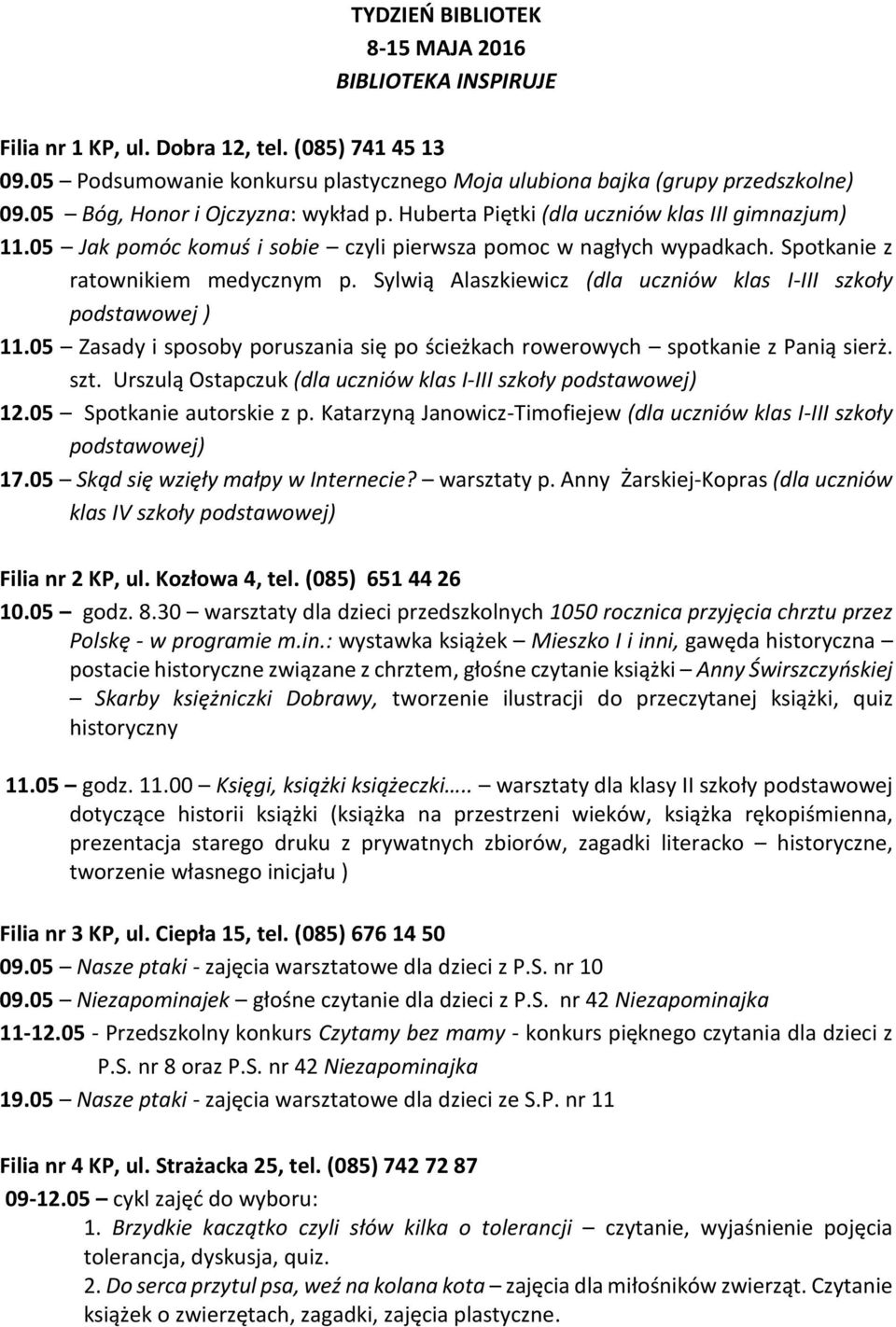 Sylwią Alaszkiewicz (dla uczniów klas I-III szkoły podstawowej ) 11.05 Zasady i sposoby poruszania się po ścieżkach rowerowych spotkanie z Panią sierż. szt.