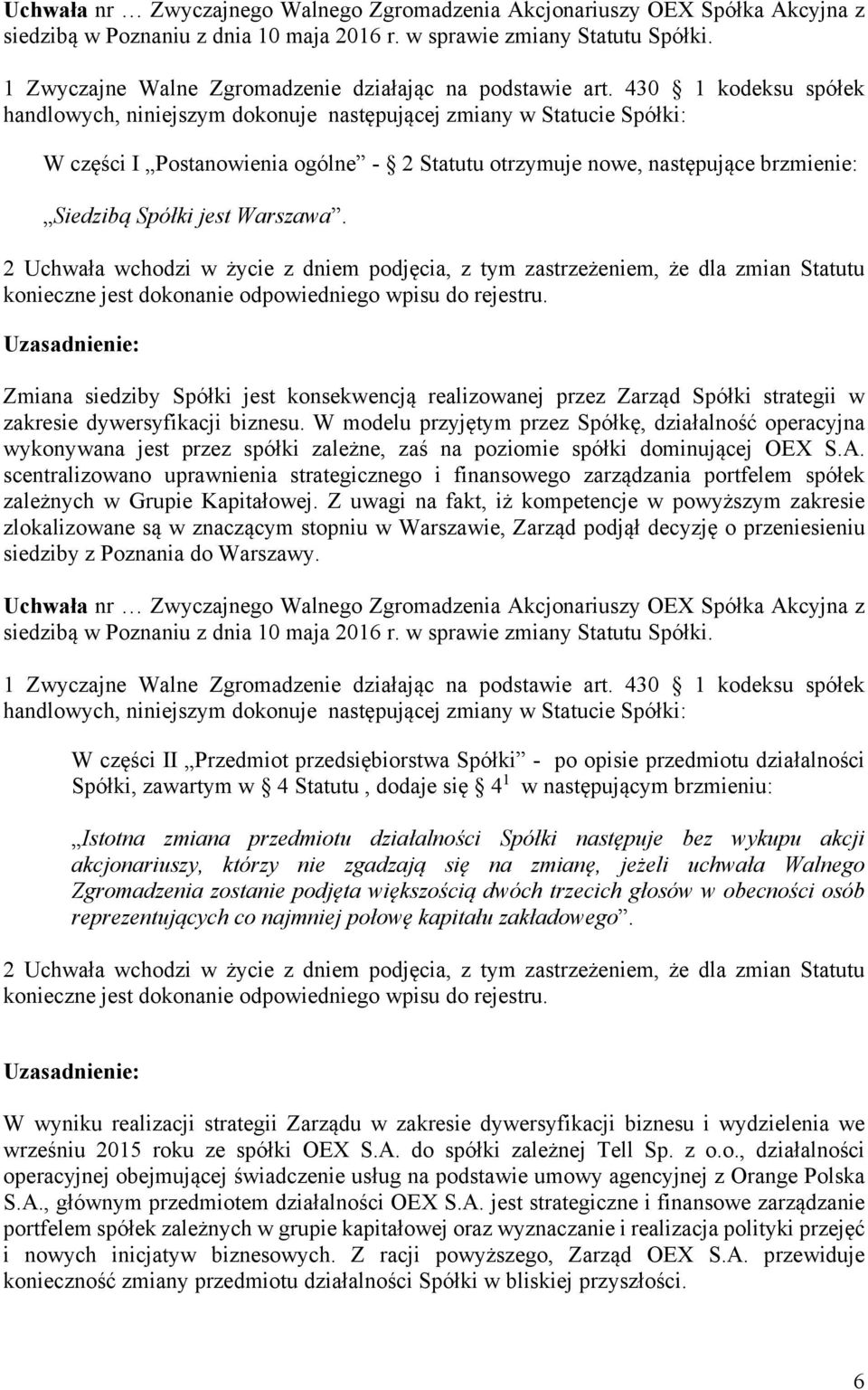 Warszawa. 2 Uchwała wchodzi w życie z dniem podjęcia, z tym zastrzeżeniem, że dla zmian Statutu konieczne jest dokonanie odpowiedniego wpisu do rejestru.