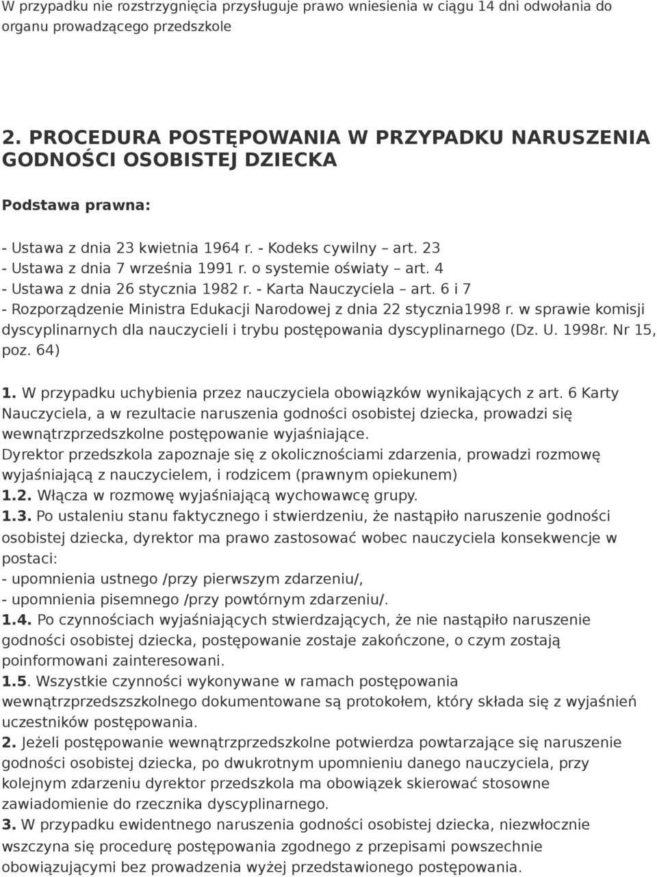 o systemie oświaty art. 4 - Ustawa z dnia 26 stycznia 1982 r. - Karta Nauczyciela art. 6 i 7 - Rozporządzenie Ministra Edukacji Narodowej z dnia 22 stycznia1998 r.