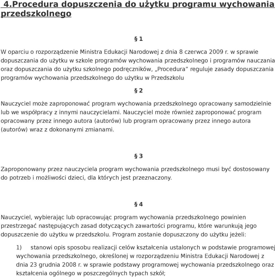 programów wychowania przedszkolnego do użytku w Przedszkolu 2 Nauczyciel może zaproponować program wychowania przedszkolnego opracowany samodzielnie lub we współpracy z innymi nauczycielami.