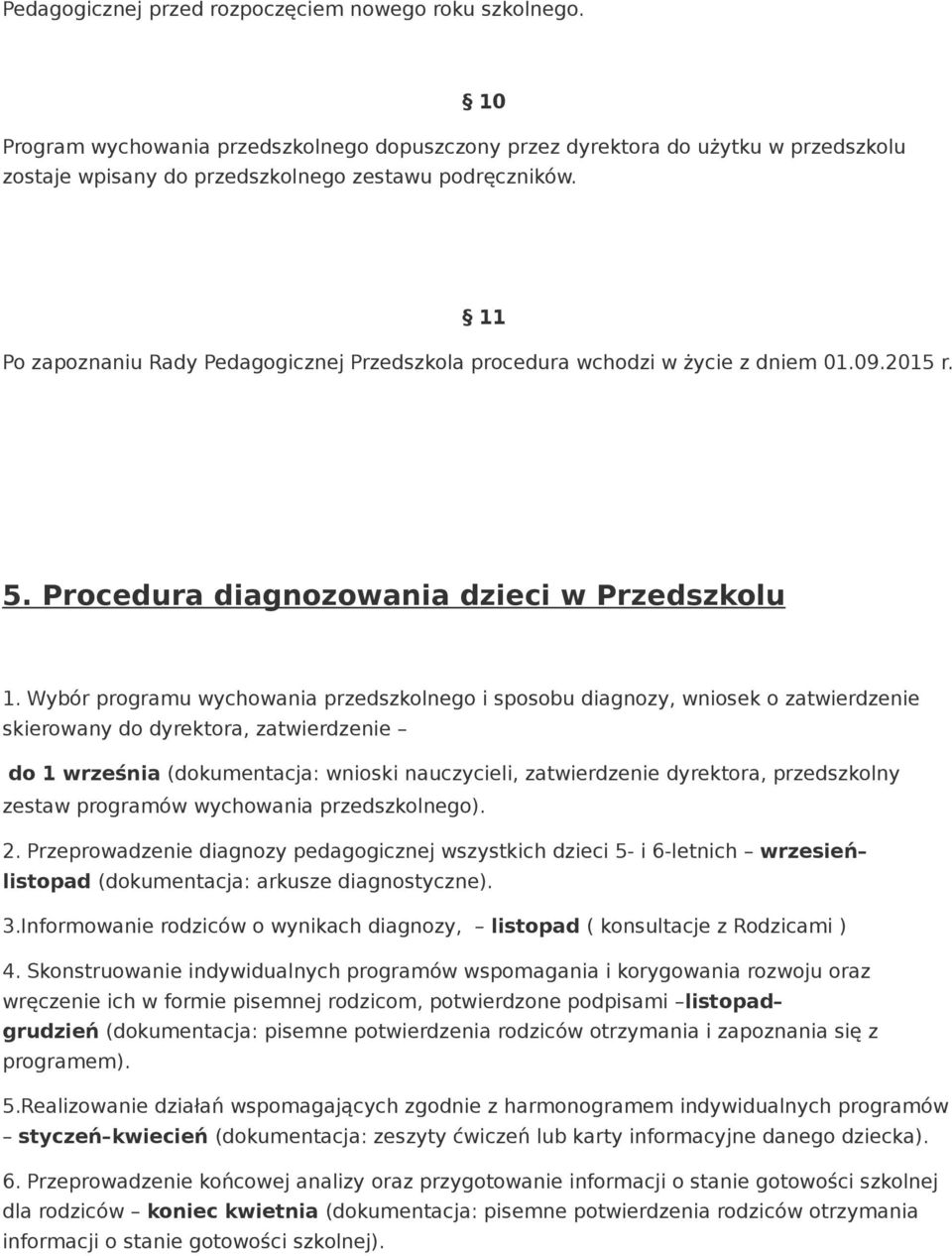 Wybór programu wychowania przedszkolnego i sposobu diagnozy, wniosek o zatwierdzenie skierowany do dyrektora, zatwierdzenie do 1 września (dokumentacja: wnioski nauczycieli, zatwierdzenie dyrektora,