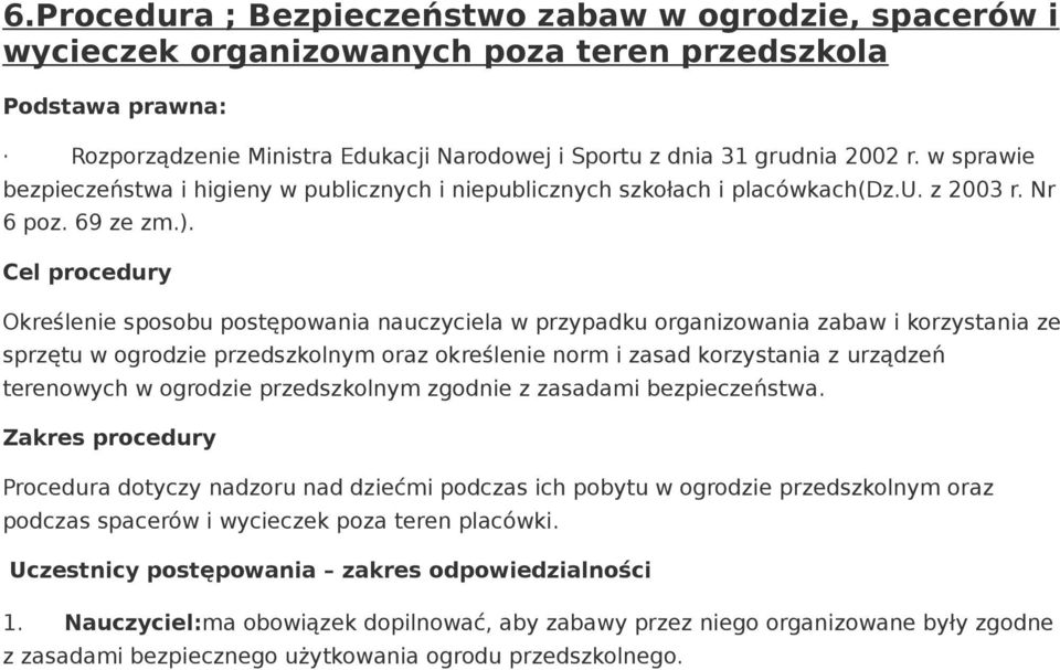 Cel procedury Określenie sposobu postępowania nauczyciela w przypadku organizowania zabaw i korzystania ze sprzętu w ogrodzie przedszkolnym oraz określenie norm i zasad korzystania z urządzeń