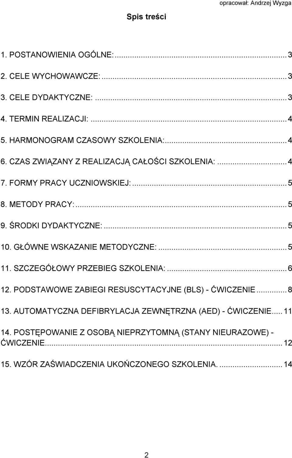 GŁÓWNE WSKAZANIE METODYCZNE:... 5 11. SZCZEGÓŁOWY PRZEBIEG SZKOLENIA:... 6 12. PODSTAWOWE ZABIEGI RESUSCYTACYJNE (BLS) - ĆWICZENIE... 8 13.