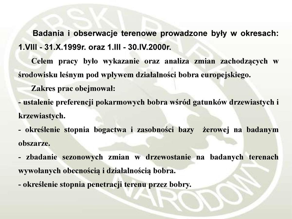 Zakres prac obejmował: - ustalenie preferencji pokarmowych bobra wśród gatunków drzewiastych i krzewiastych.