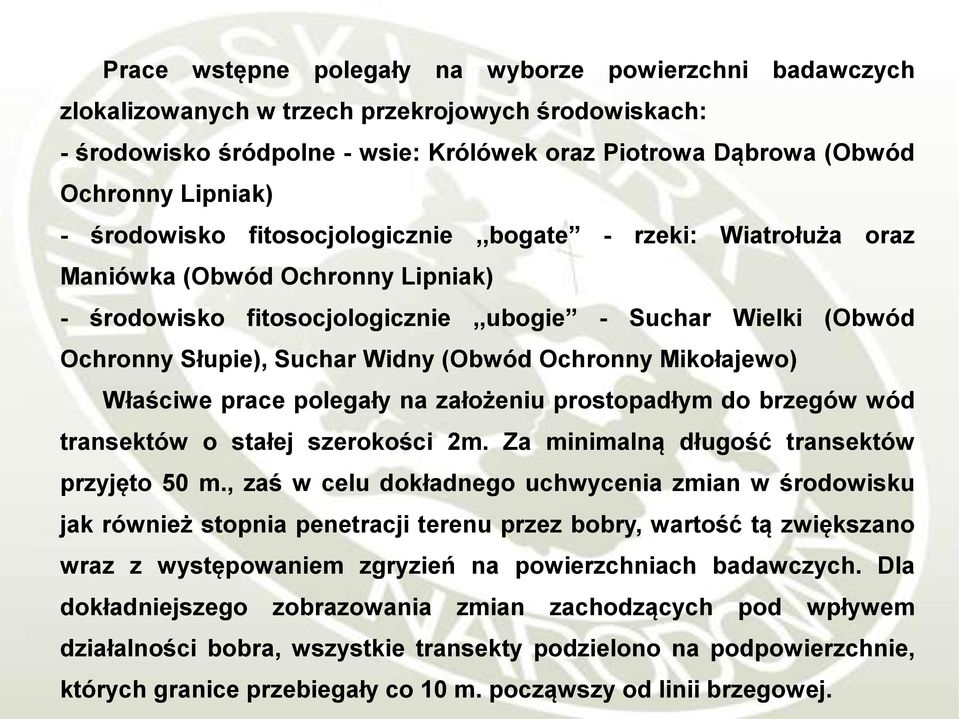 Ochronny Mikołajewo) Właściwe prace polegały na założeniu prostopadłym do brzegów wód transektów o stałej szerokości 2m. Za minimalną długość transektów przyjęto 50 m.