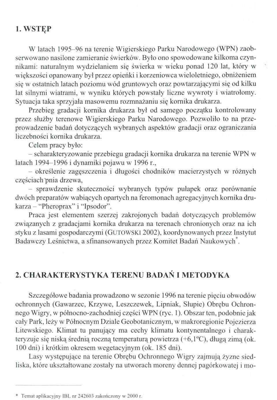 ostatnich latach poziomu wód gruntowych oraz powtarzającymi się od kilku lat silnymi wiatrami, w wyniku których powstały liczne wywroty i wiatrołomy.