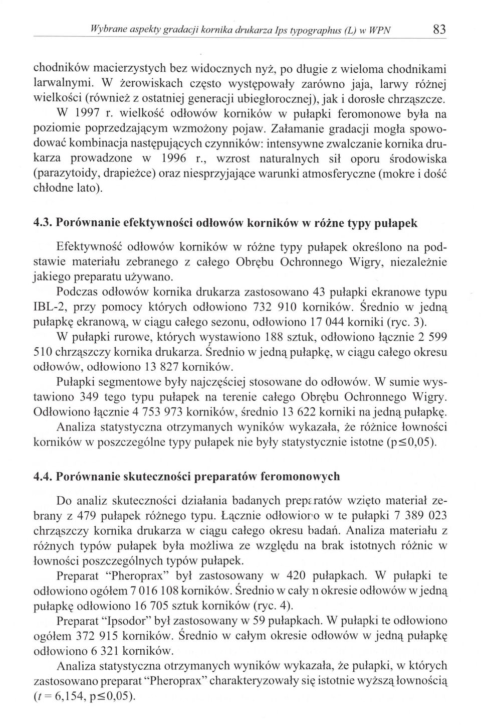 wielkość odłowów komików w pułapki feromonowe była na poziomie poprzedzającym wzmożony pojaw.