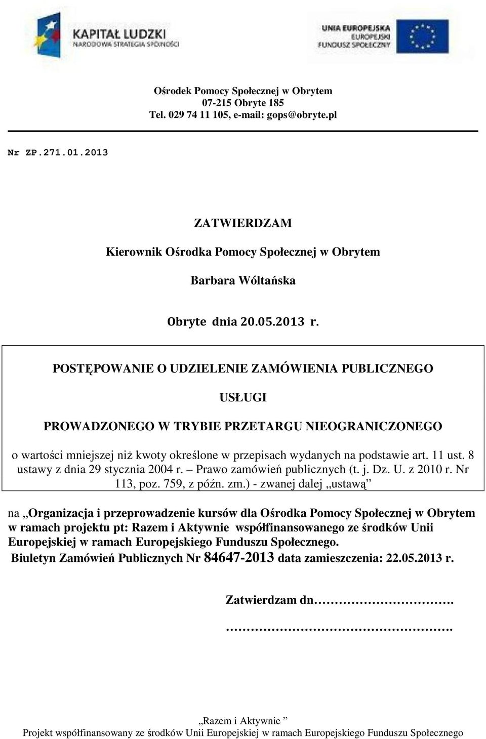 11 ust. 8 ustawy z dnia 29 stycznia 2004 r. Prawo zamówień publicznych (t. j. Dz. U. z 2010 r. Nr 113, poz. 759, z późn. zm.
