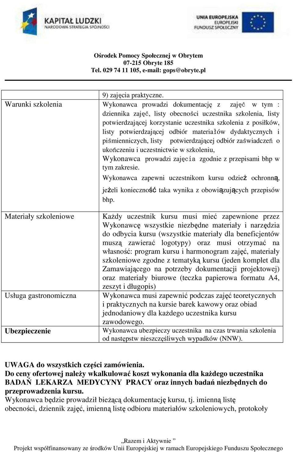 listy potwierdzającej odbiór materiałów dydaktycznych i piśmienniczych, listy potwierdzającej odbiór zaświadczeń o ukończeniu i uczestnictwie w szkoleniu, Wykonawca prowadzi zgodnie z przepisami bhp