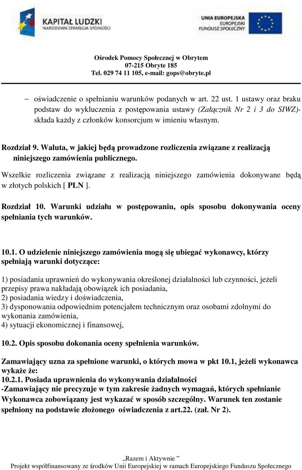 Waluta, w jakiej będą prowadzone rozliczenia związane z realizacją niniejszego zamówienia publicznego.