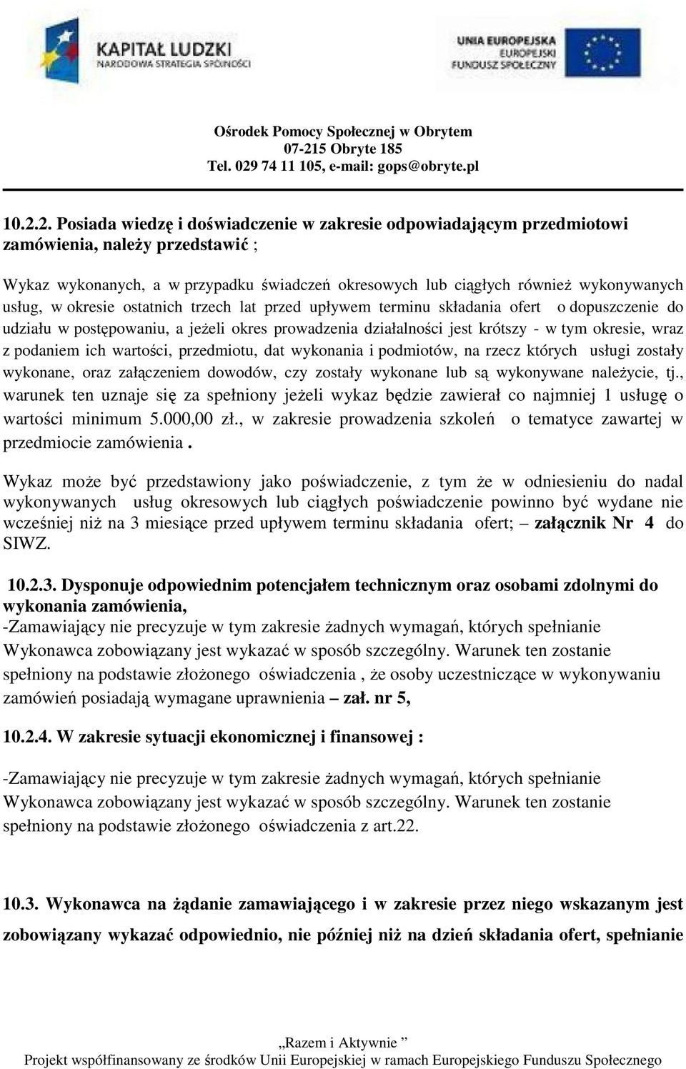 podaniem ich wartości, przedmiotu, dat wykonania i podmiotów, na rzecz których usługi zostały wykonane, oraz załączeniem dowodów, czy zostały wykonane lub są wykonywane należycie, tj.
