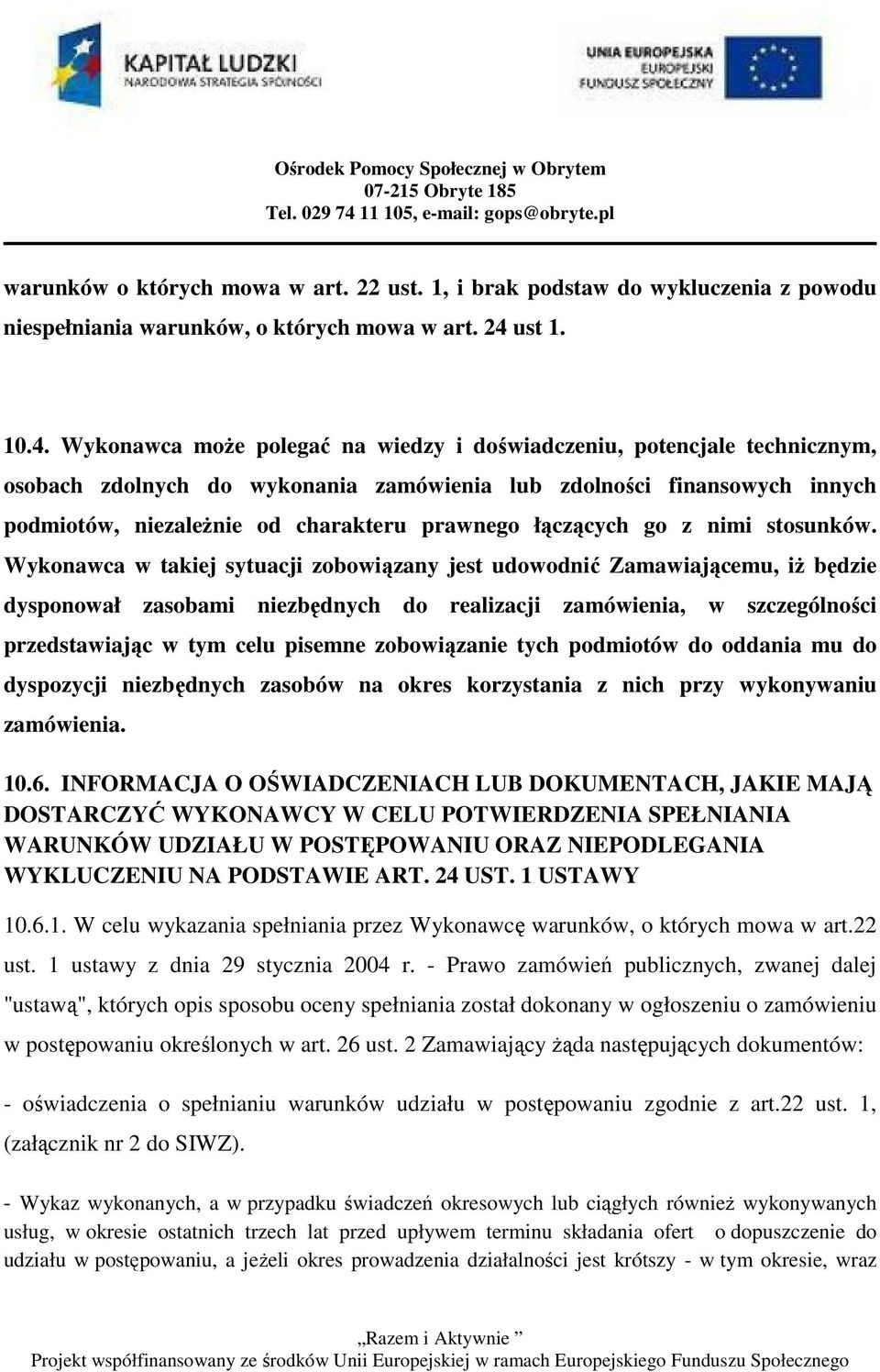 Wykonawca może polegać na wiedzy i doświadczeniu, potencjale technicznym, osobach zdolnych do wykonania zamówienia lub zdolności finansowych innych podmiotów, niezależnie od charakteru prawnego