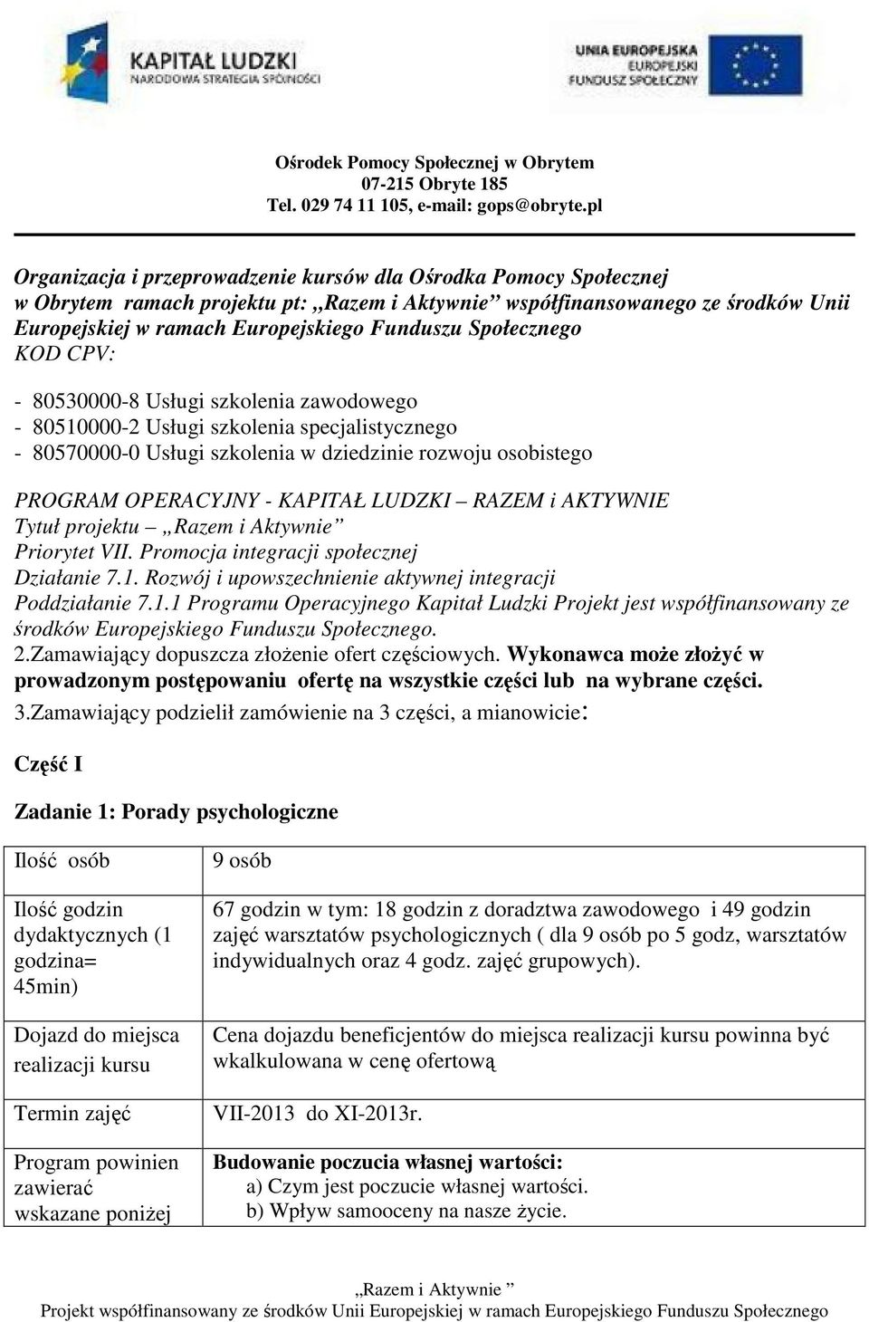 KAPITAŁ LUDZKI RAZEM i AKTYWNIE Tytuł projektu Razem i Aktywnie Priorytet VII. Promocja integracji społecznej Działanie 7.1.