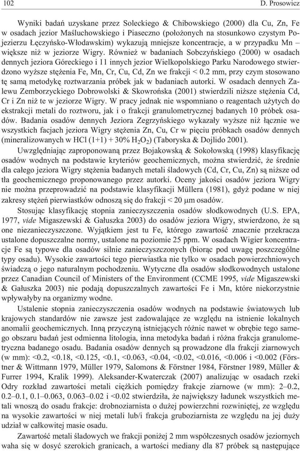wykazuj¹ mniejsze koncentracje, a w przypadku Mn wiêksze ni w jeziorze Wigry.