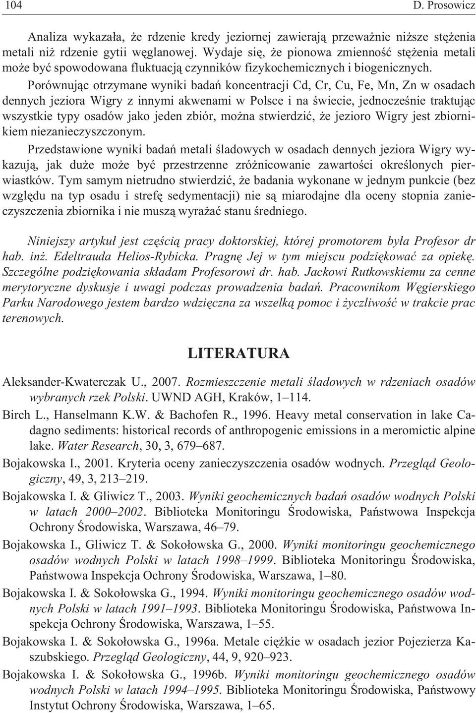 Porównuj¹c otrzymane wyniki badañ koncentracji Cd, Cr, Cu, Fe, Mn, Zn w osadach dennych jeziora Wigry z innymi akwenami w Polsce i na œwiecie, jednoczeœnie traktuj¹c wszystkie typy osadów jako jeden