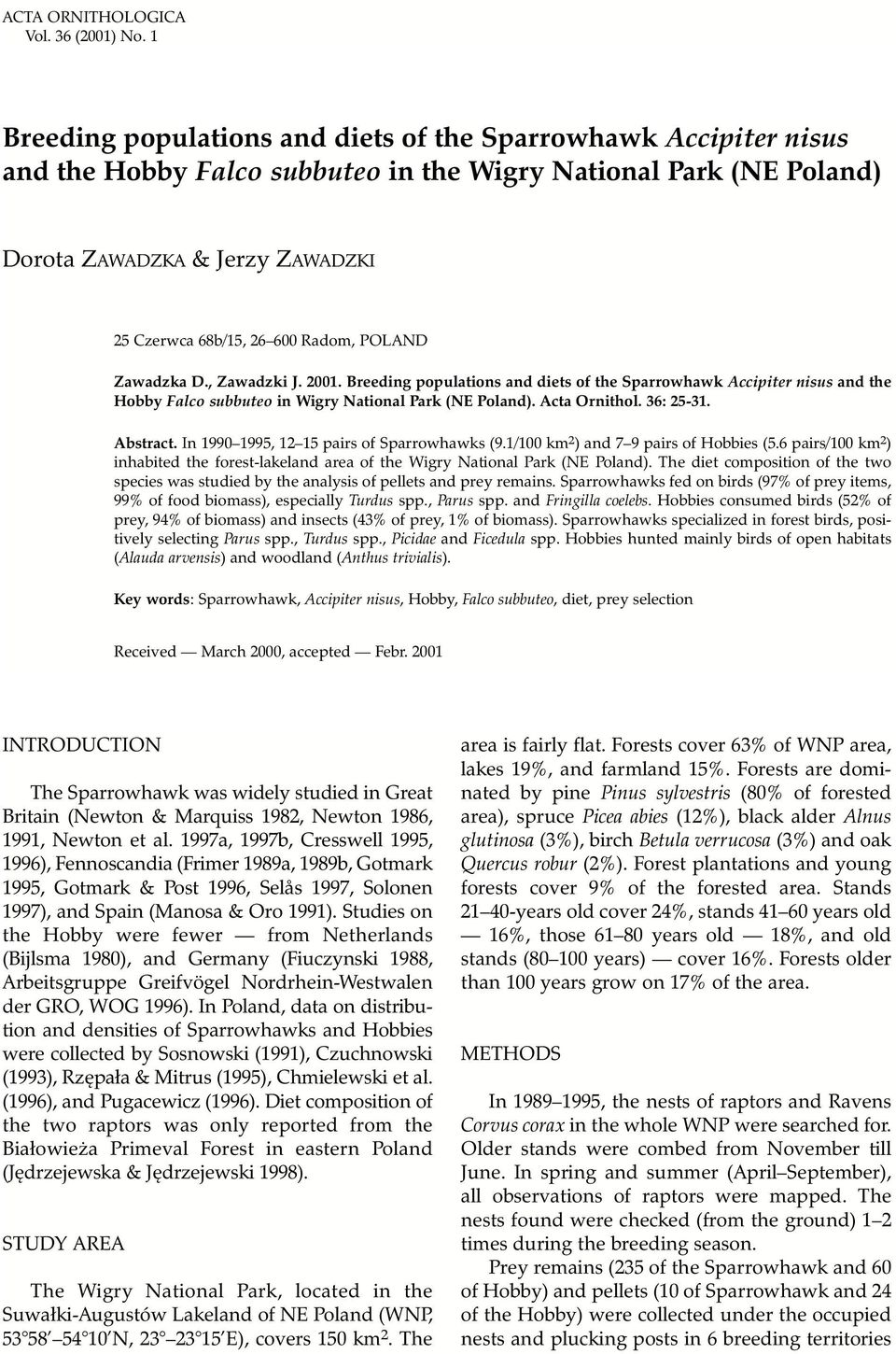Radom, POLAND Zawadzka D., Zawadzki J. 2001. Breeding populations and diets of the Sparrowhawk Accipiter nisus and the Hobby Falco subbuteo in Wigry National Park (NE Poland). Acta Ornithol.