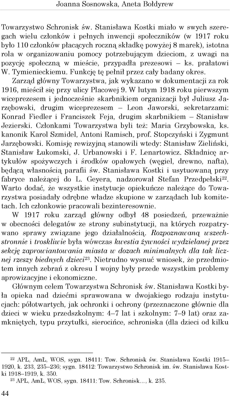 potrzebującym dzieciom, z uwagi na pozycję społeczną w mieście, przypadła prezesowi ks. prałatowi W. Tymienieckiemu. Funkcję tę pełnił przez cały badany okres.