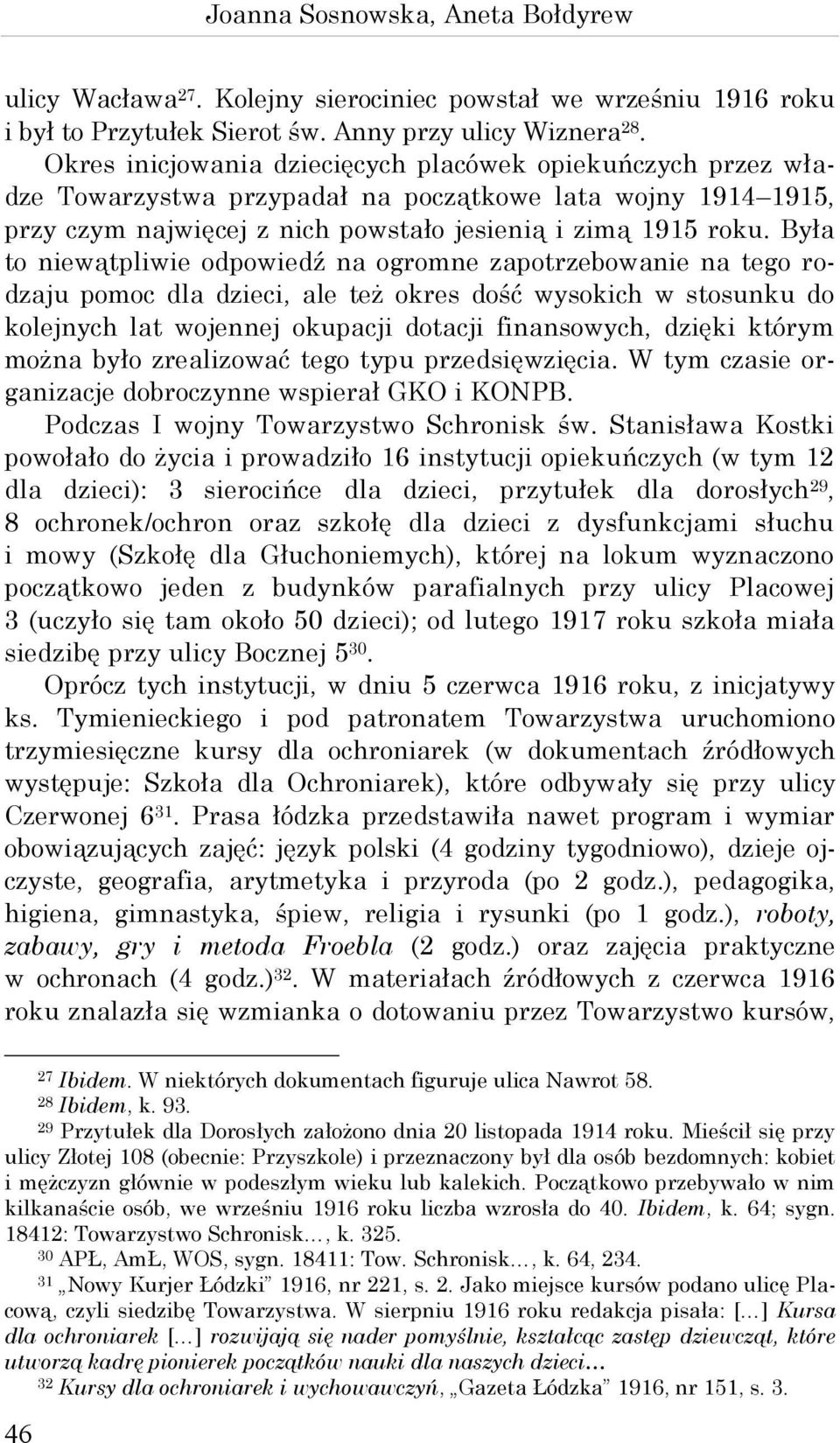 Była to niewątpliwie odpowiedź na ogromne zapotrzebowanie na tego rodzaju pomoc dla dzieci, ale też okres dość wysokich w stosunku do kolejnych lat wojennej okupacji dotacji finansowych, dzięki