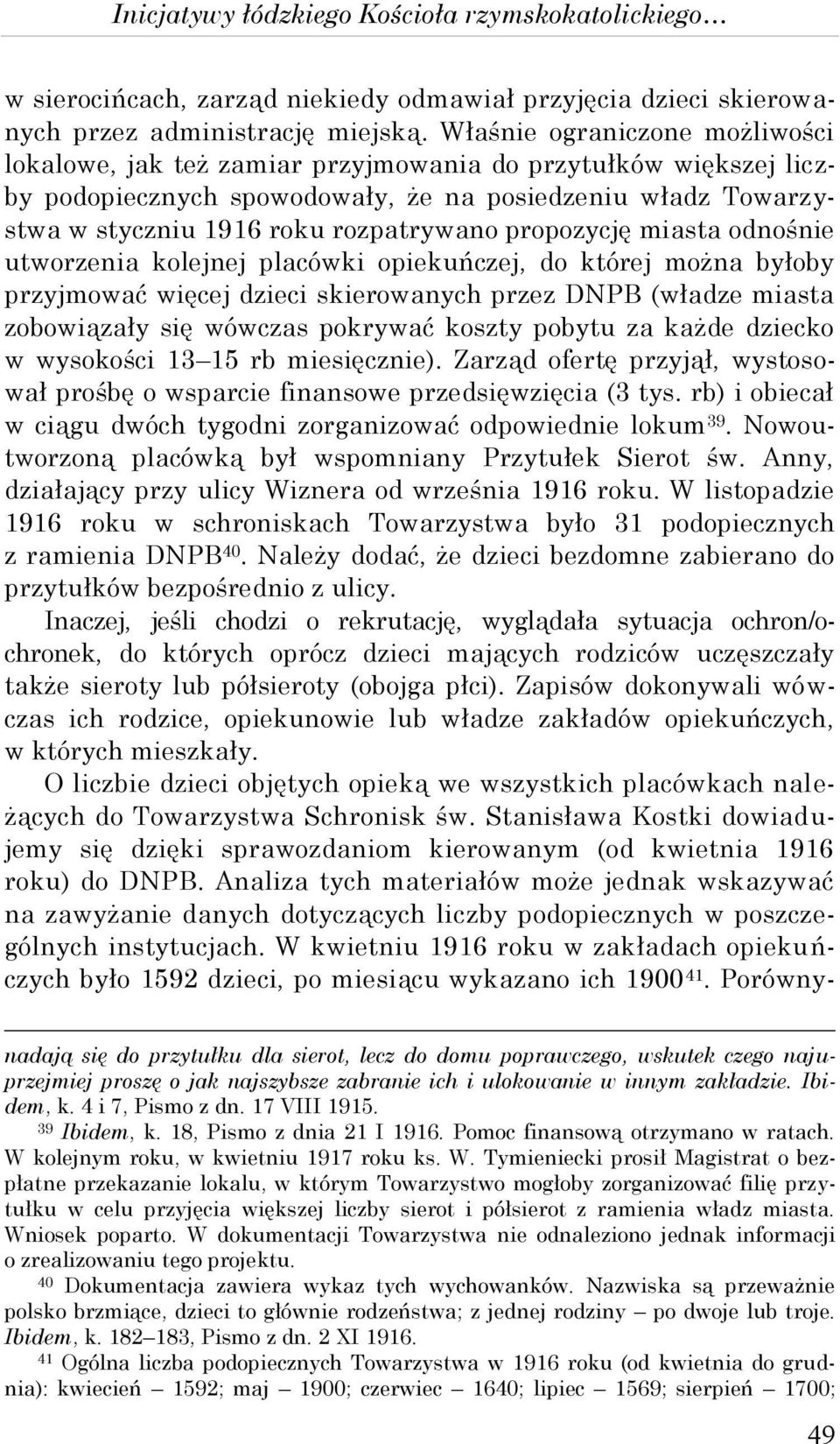 propozycję miasta odnośnie utworzenia kolejnej placówki opiekuńczej, do której można byłoby przyjmować więcej dzieci skierowanych przez DNPB (władze miasta zobowiązały się wówczas pokrywać koszty