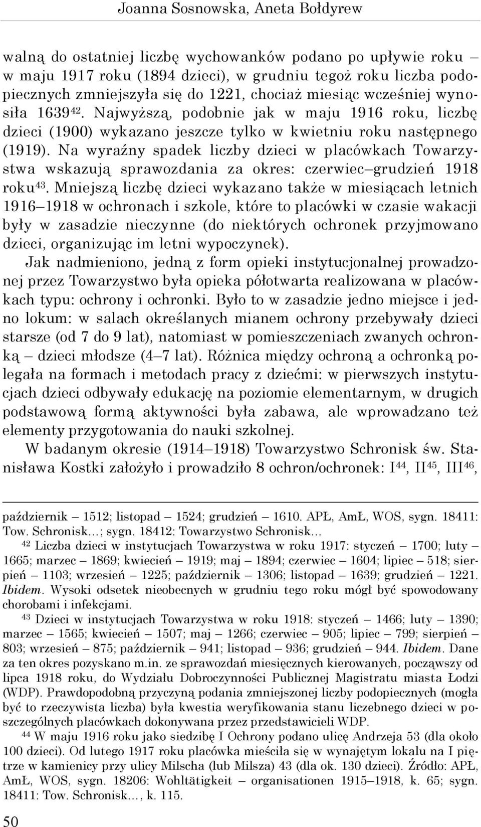 Na wyraźny spadek liczby dzieci w placówkach Towarzystwa wskazują sprawozdania za okres: czerwiec grudzień 1918 roku 43.