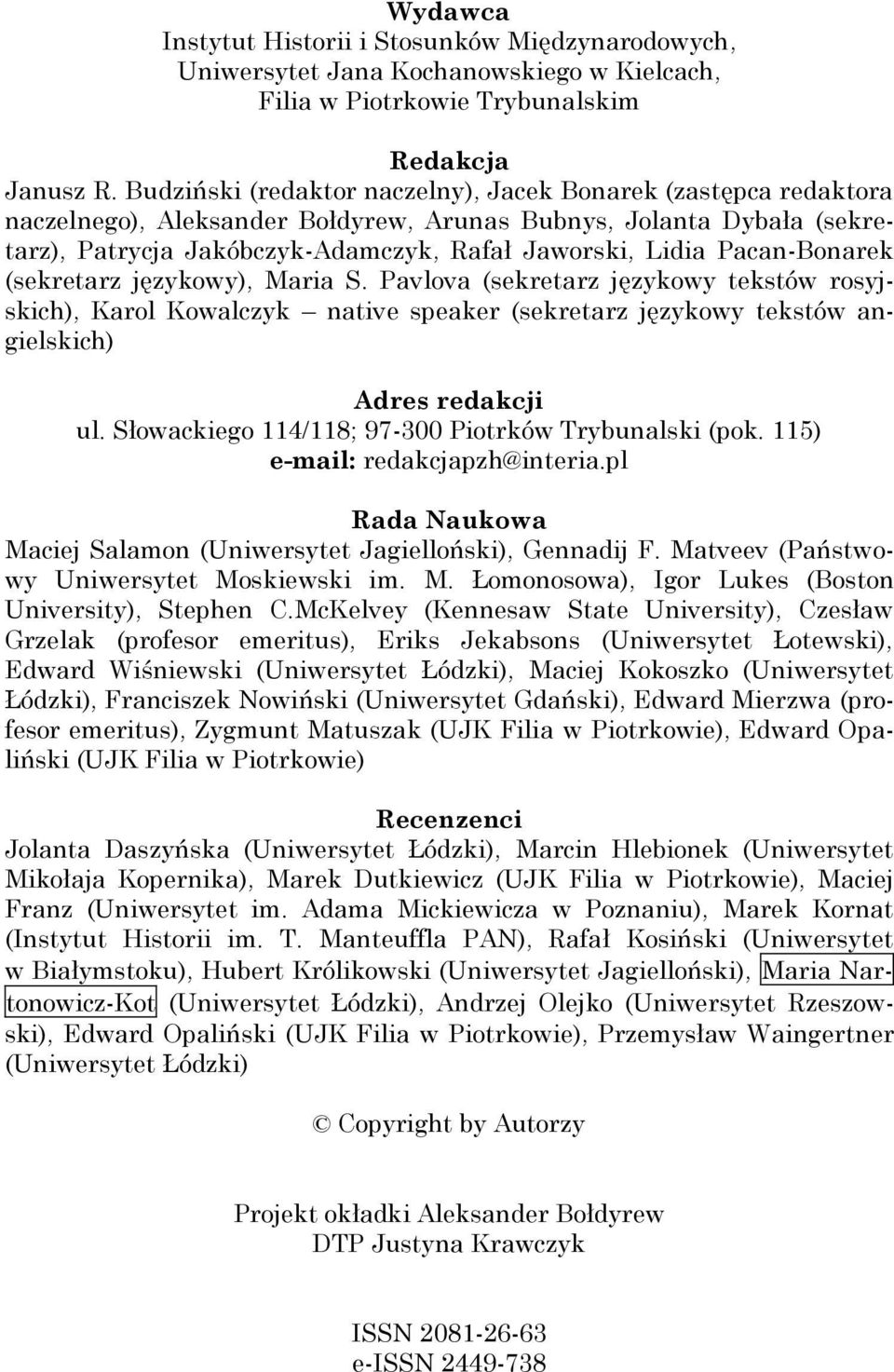 Pacan-Bonarek (sekretarz językowy), Maria S. Pavlova (sekretarz językowy tekstów rosyjskich), Karol Kowalczyk native speaker (sekretarz językowy tekstów angielskich) Adres redakcji ul.