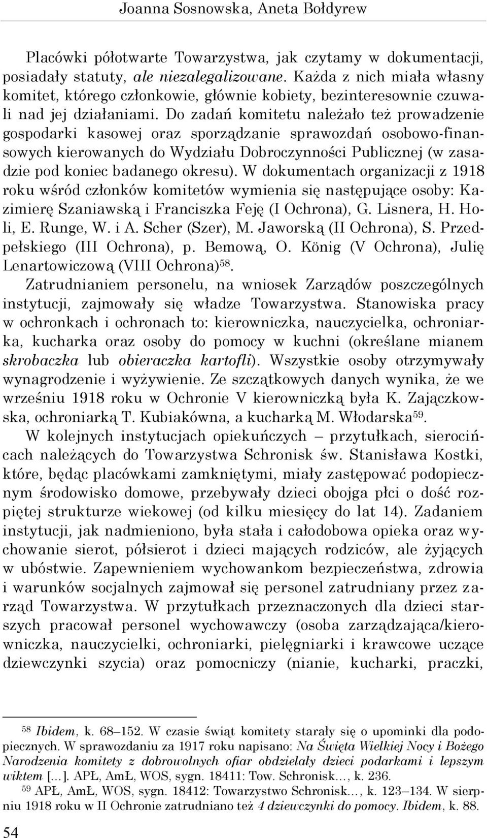 Do zadań komitetu należało też prowadzenie gospodarki kasowej oraz sporządzanie sprawozdań osobowo-finansowych kierowanych do Wydziału Dobroczynności Publicznej (w zasadzie pod koniec badanego