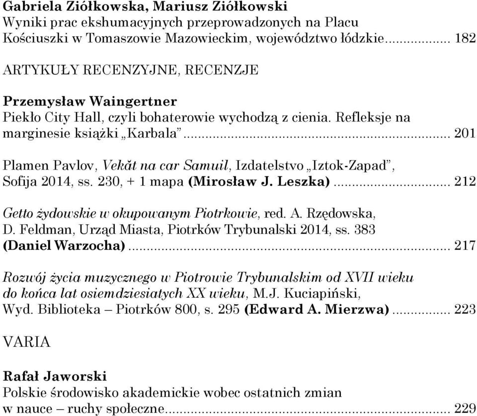 .. 201 Plamen Pavlov, Vekăt na car Samuil, Izdatelstvo Iztok-Zapad, Sofija 2014, ss. 230, + 1 mapa (Mirosław J. Leszka)... 212 Getto żydowskie w okupowanym Piotrkowie, red. A. Rzędowska, D.