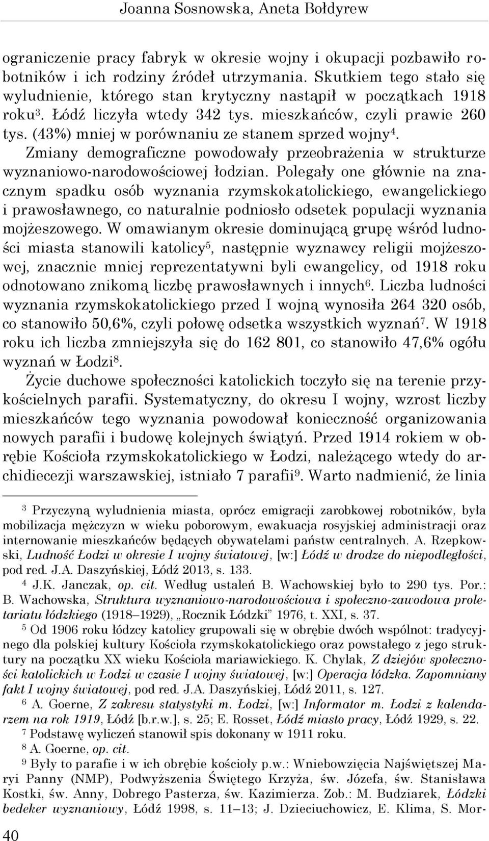 (43%) mniej w porównaniu ze stanem sprzed wojny 4. Zmiany demograficzne powodowały przeobrażenia w strukturze wyznaniowo-narodowościowej łodzian.