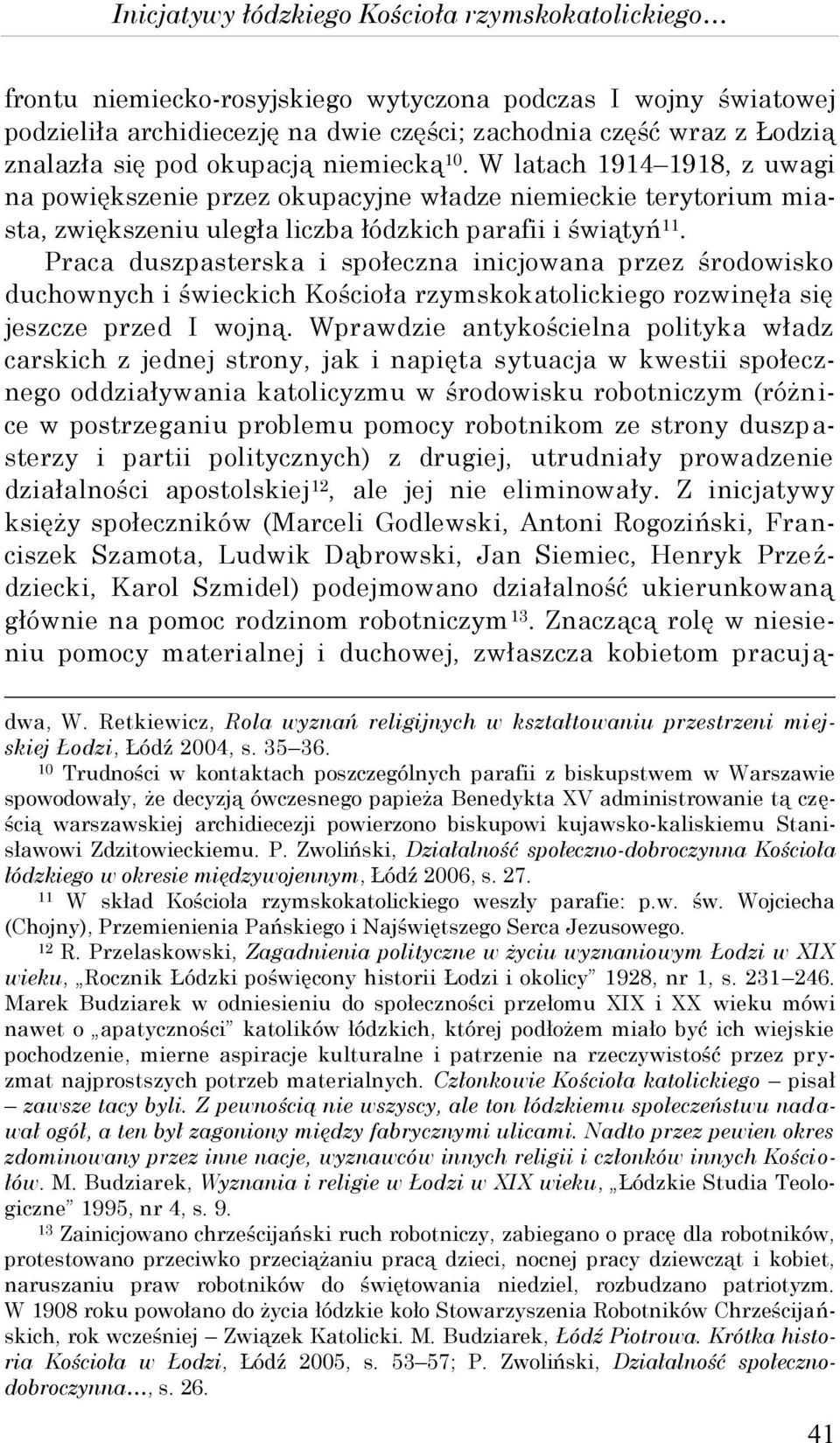 Praca duszpasterska i społeczna inicjowana przez środowisko duchownych i świeckich Kościoła rzymskokatolickiego rozwinęła się jeszcze przed I wojną.