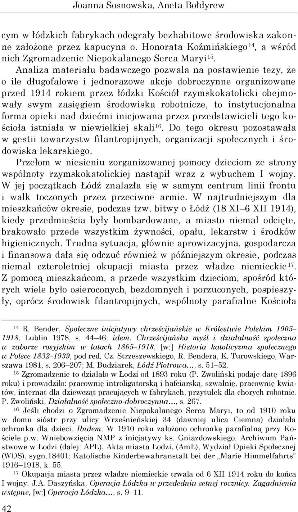 Analiza materiału badawczego pozwala na postawienie tezy, że o ile długofalowe i jednorazowe akcje dobroczynne organizowane przed 1914 rokiem przez łódzki Kościół rzymskokatolicki obejmowały swym