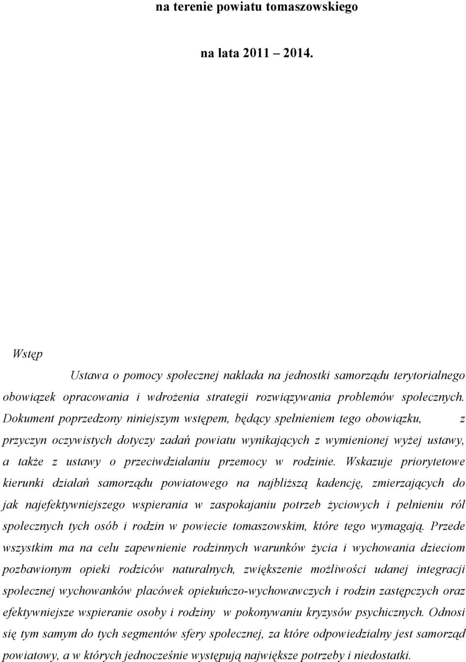Dokument poprzedzony niniejszym wstępem, będący spełnieniem tego obowiązku, z przyczyn oczywistych dotyczy zadań powiatu wynikających z wymienionej wyżej ustawy, a także z ustawy o przeciwdziałaniu