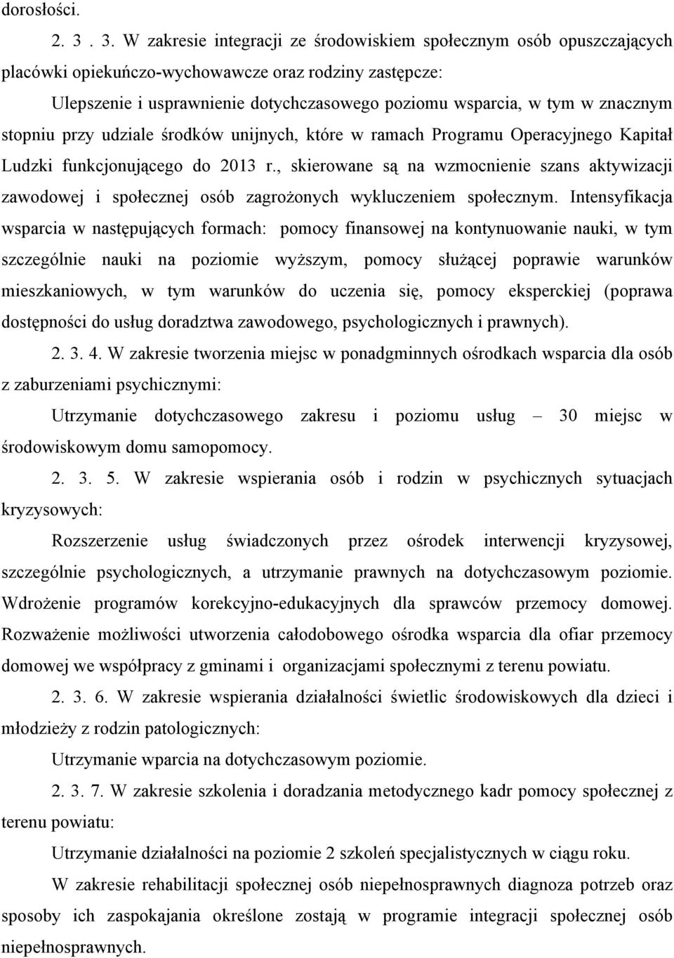 znacznym stopniu przy udziale środków unijnych, które w ramach Programu Operacyjnego Kapitał Ludzki funkcjonującego do 2013 r.