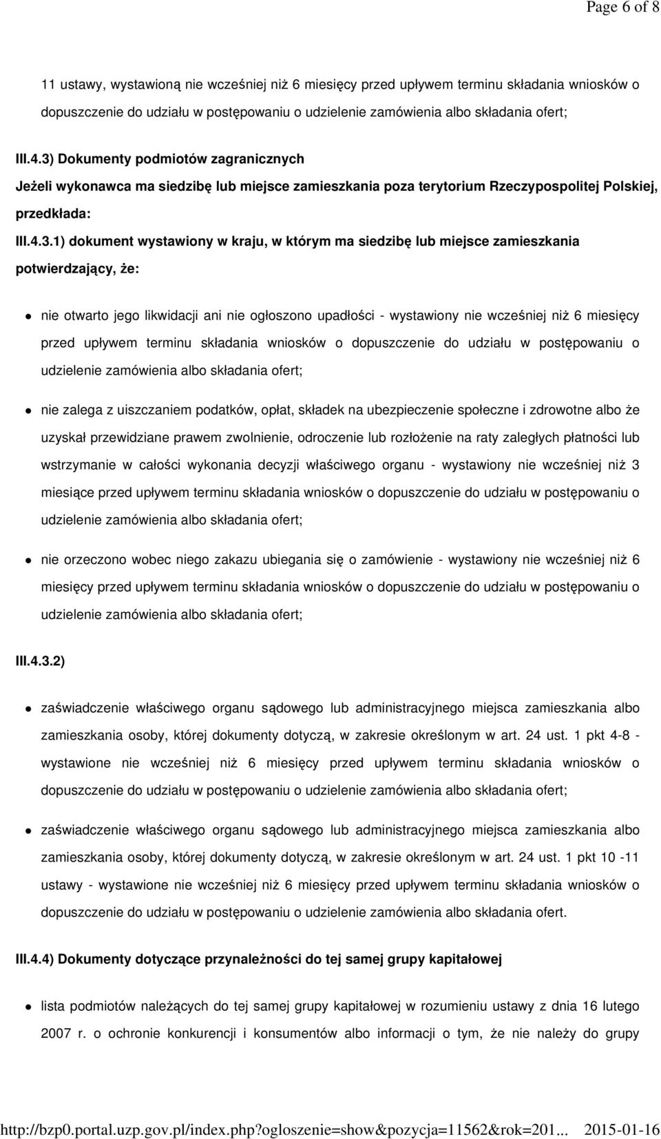 siedzibę lub miejsce zamieszkania potwierdzający, Ŝe: nie otwarto jego likwidacji ani nie ogłoszono upadłości - wystawiony nie wcześniej niŝ 6 miesięcy przed upływem terminu składania wniosków o