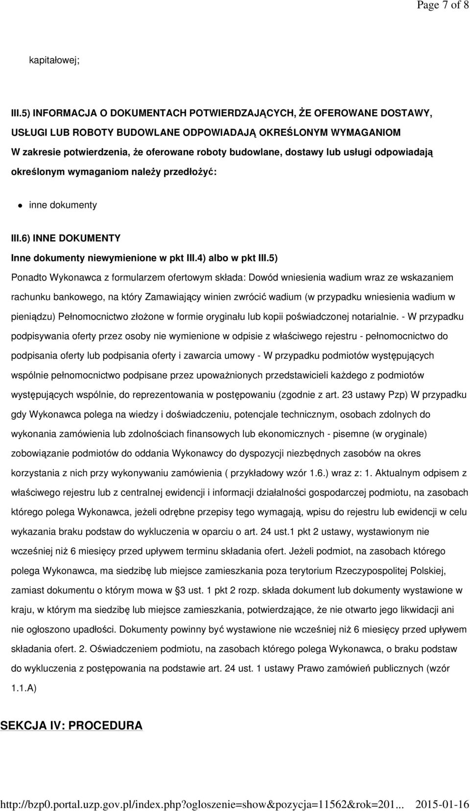 usługi odpowiadają określonym wymaganiom naleŝy przedłoŝyć: inne dokumenty III.6) INNE DOKUMENTY Inne dokumenty niewymienione w pkt III.4) albo w pkt III.