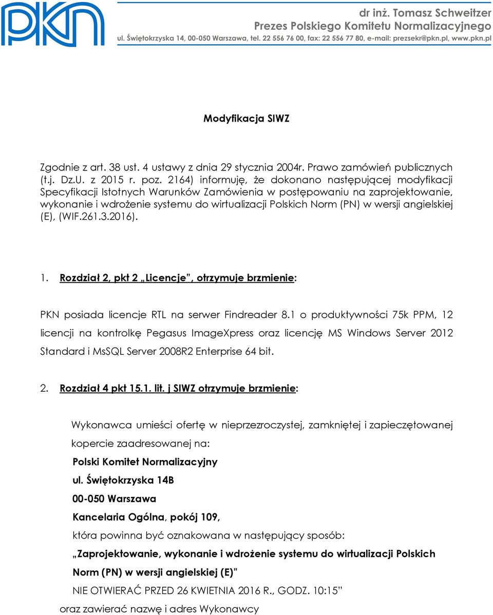 wersji angielskiej (E), (WIF.261.3.2016). 1. Rozdział 2, pkt 2 Licencje, otrzymuje brzmienie: PKN posiada licencje RTL na serwer Findreader 8.