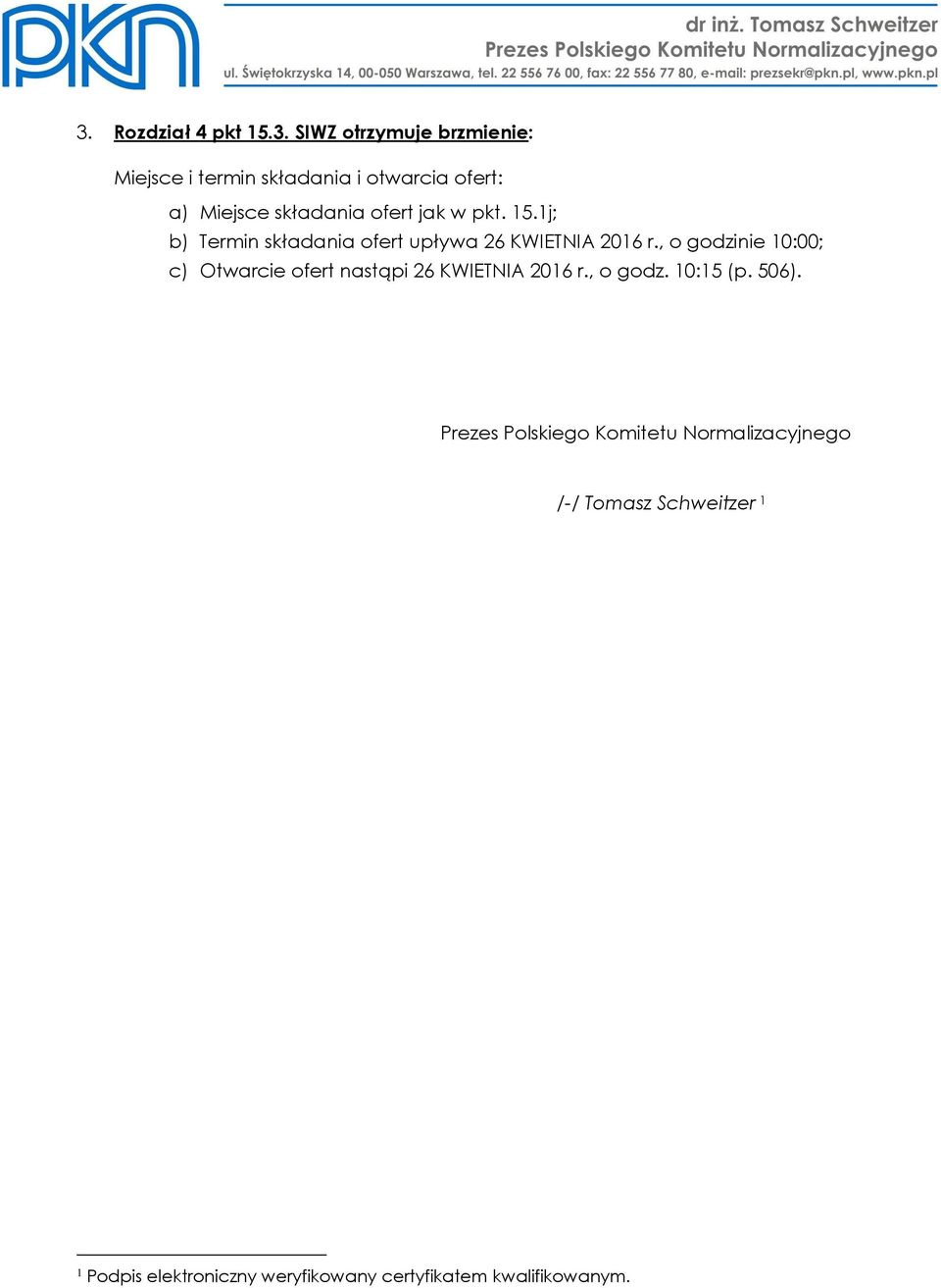 , o godzinie 10:00; c) Otwarcie ofert nastąpi 26 KWIETNIA 2016 r., o godz. 10:15 (p. 506).