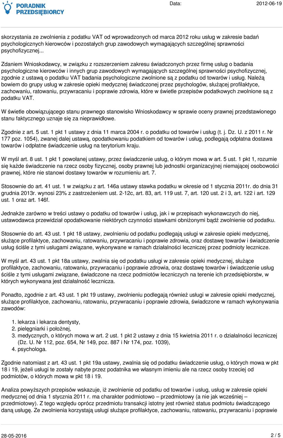 .. Zdaniem Wnioskodawcy, w związku z rozszerzeniem zakresu świadczonych przez firmę usług o badania psychologiczne kierowców i innych grup zawodowych wymagających szczególnej sprawności