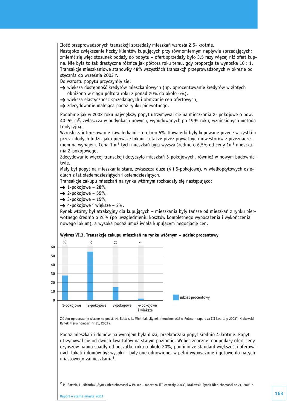 Nie była to tak drastyczna różnica jak półtora roku temu, gdy proporcja ta wynosiła 10 : 1.