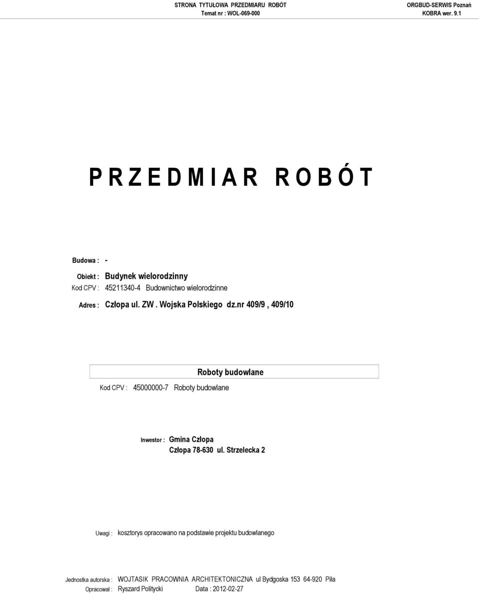 nr 409/9, 409/10 Kod CPV : 45000000-7 Roboty budowlane Roboty budowlane Inwestor : Gmina Człopa Człopa 78-630 ul.
