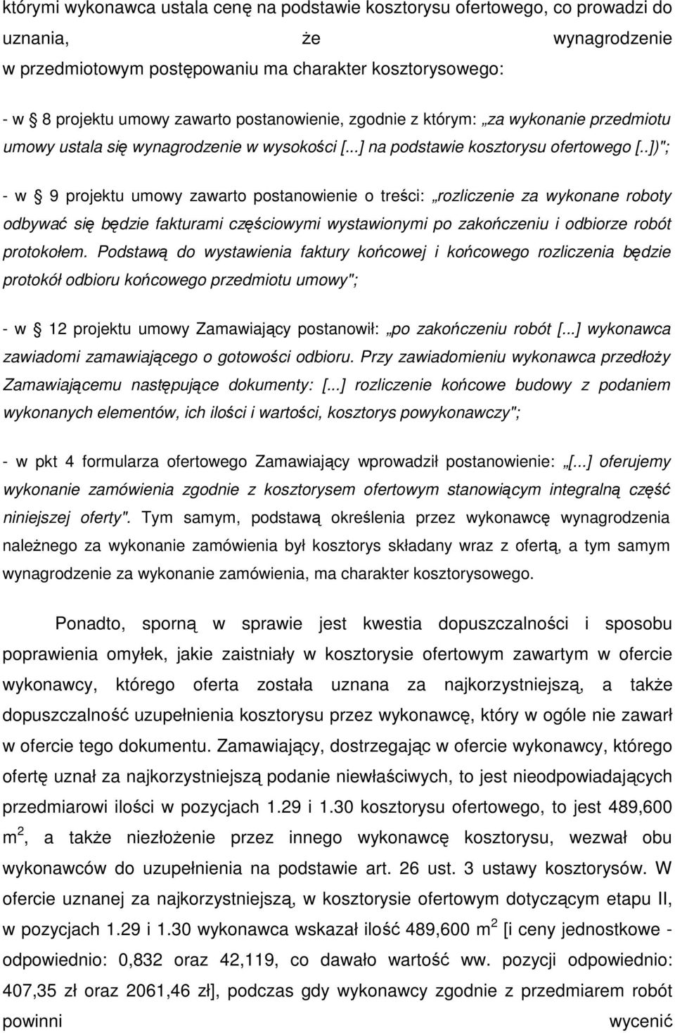 .])"; - w 9 projektu umowy zawarto postanowienie o treści: rozliczenie za wykonane roboty odbywać się będzie fakturami częściowymi wystawionymi po zakończeniu i odbiorze robót protokołem.