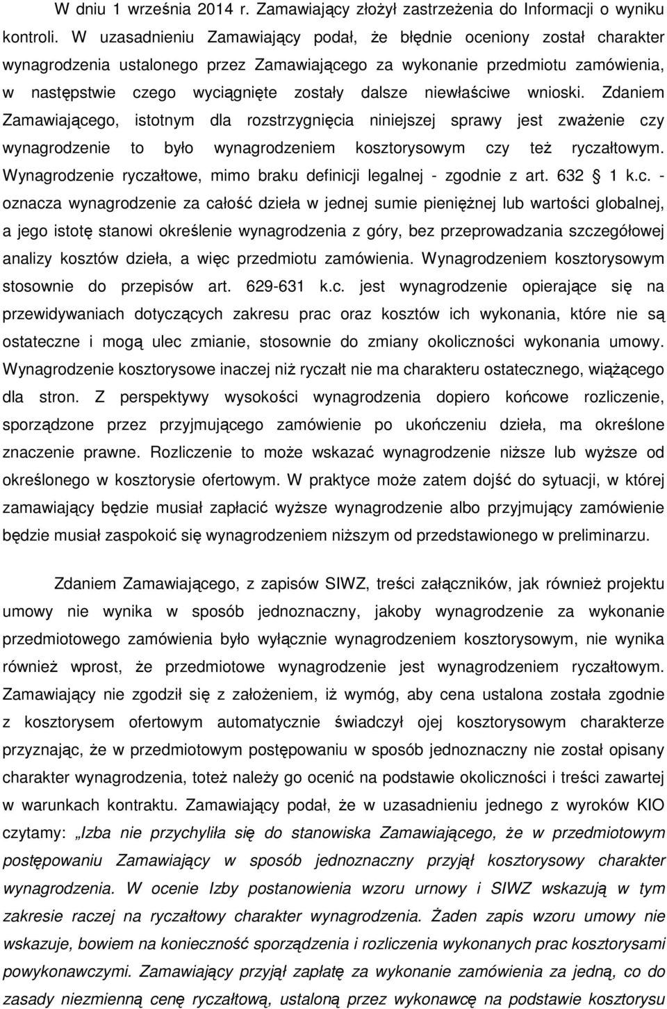 niewłaściwe wnioski. Zdaniem Zamawiającego, istotnym dla rozstrzygnięcia niniejszej sprawy jest zważenie czy wynagrodzenie to było wynagrodzeniem kosztorysowym czy też ryczałtowym.