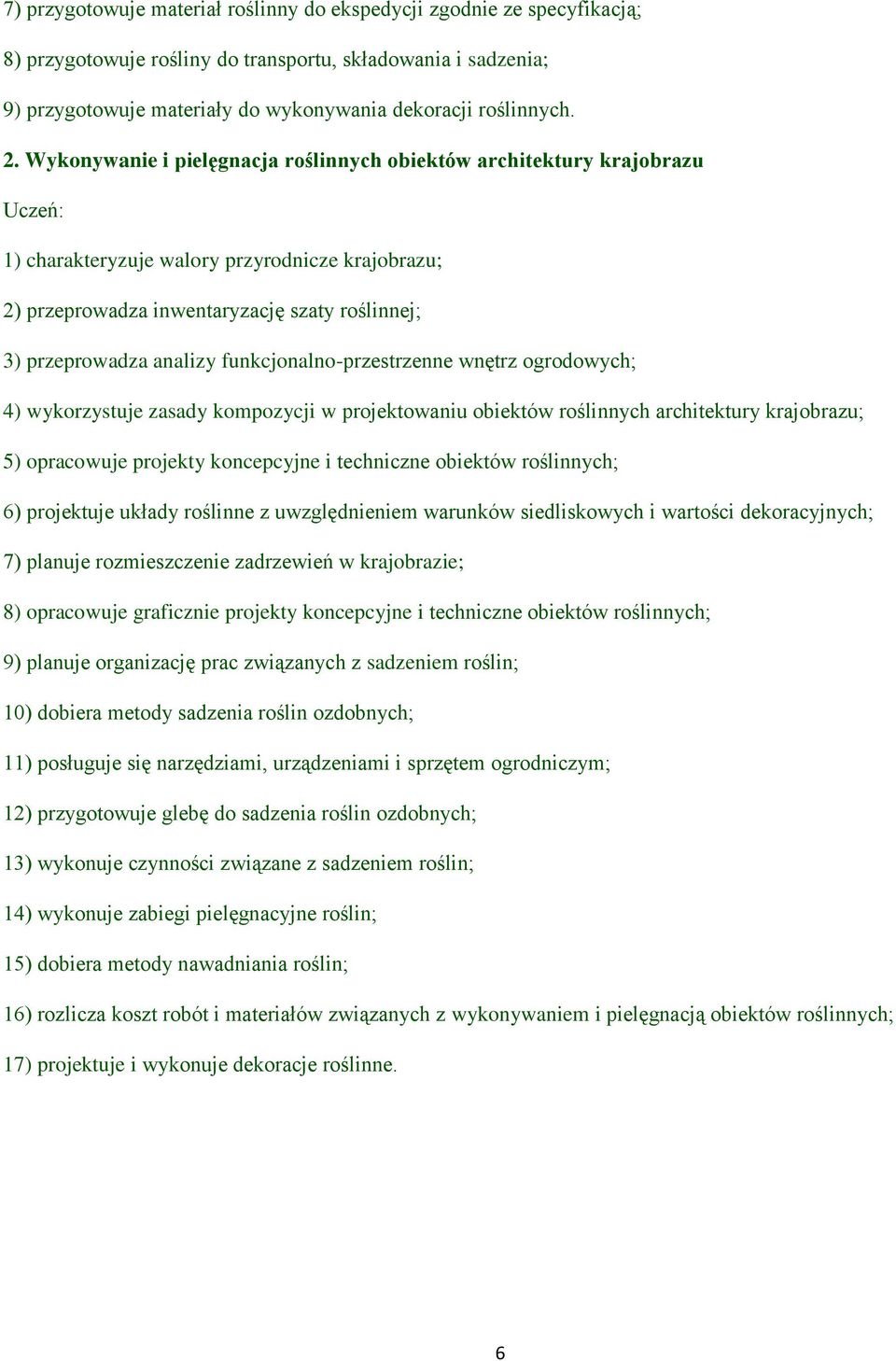 funkcjonalno-przestrzenne wnętrz ogrodowych; 4) wykorzystuje zasady kompozycji w projektowaniu obiektów roślinnych architektury krajobrazu; 5) opracowuje projekty koncepcyjne i techniczne obiektów