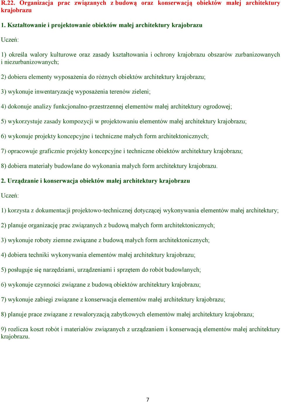 dobiera elementy wyposażenia do różnych obiektów architektury krajobrazu; 3) wykonuje inwentaryzację wyposażenia terenów zieleni; 4) dokonuje analizy funkcjonalno-przestrzennej elementów małej