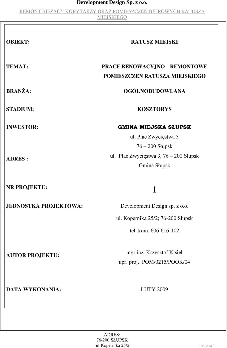 Plac Zwycięstwa 3, 76 200 Słupsk Gmina Słupsk NR PROJEKTU: 1 JEDNOSTKA PROJEKTOWA: Development Design sp. z o.o. ul.