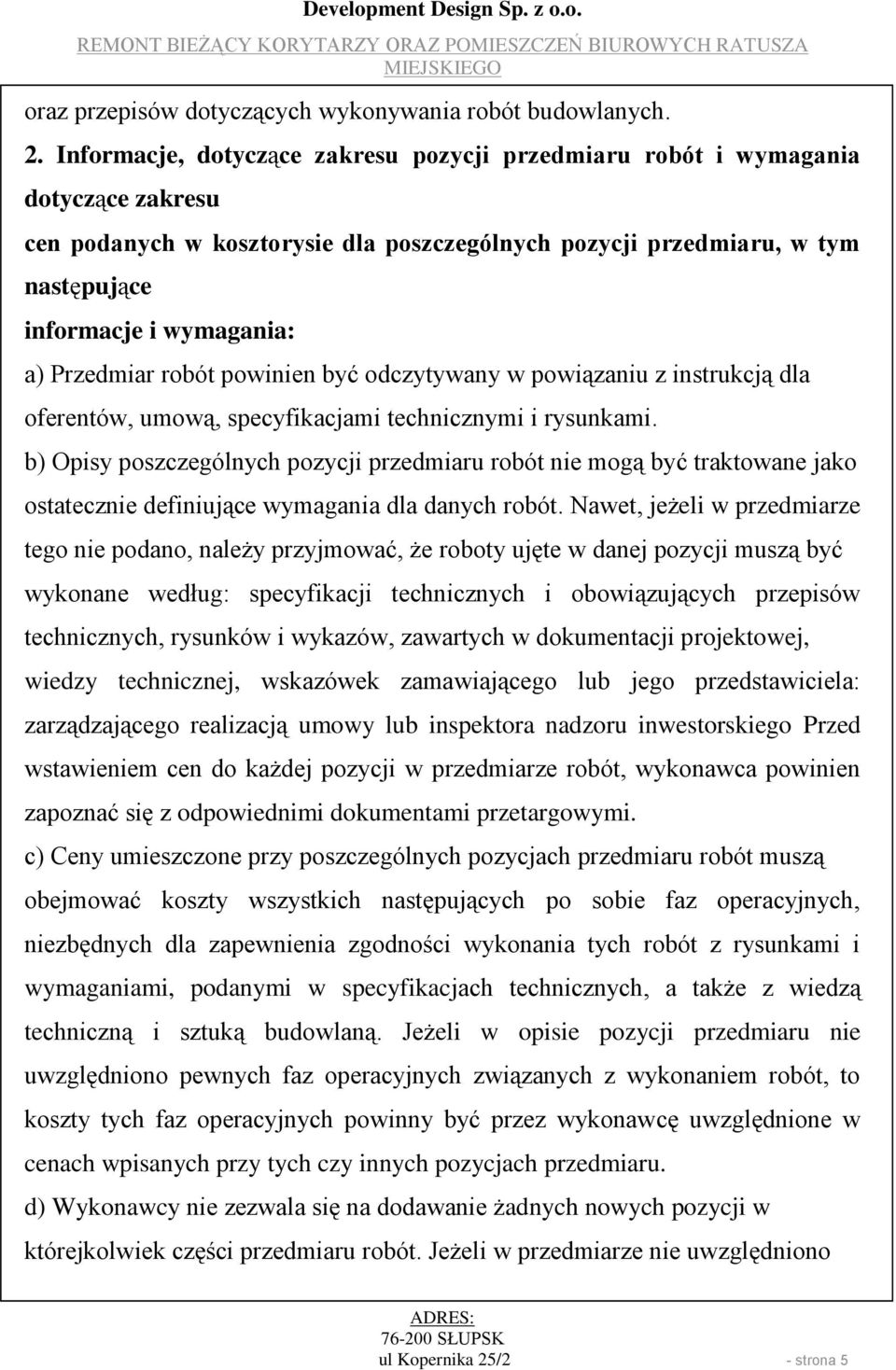 Przedmiar robót powinien być odczytywany w powiązaniu z instrukcją dla oferentów, umową, specyfikacjami technicznymi i rysunkami.