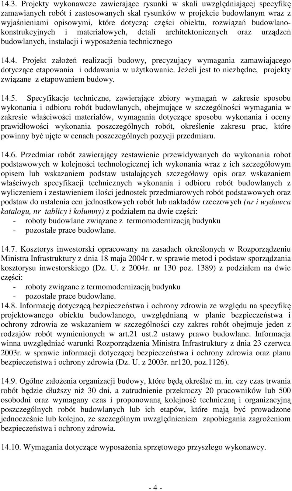 4. Projekt załoŝeń realizacji budowy, precyzujący wymagania zamawiającego dotyczące etapowania i oddawania w uŝytkowanie. JeŜeli jest to niezbędne, projekty związane z etapowaniem budowy. 14.5.