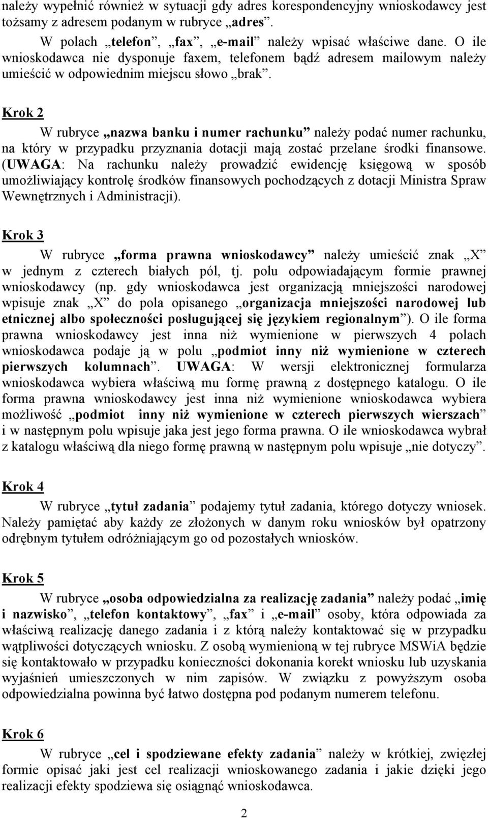 Krok 2 W rubryce nazwa banku i numer rachunku należy podać numer rachunku, na który w przypadku przyznania dotacji mają zostać przelane środki finansowe.