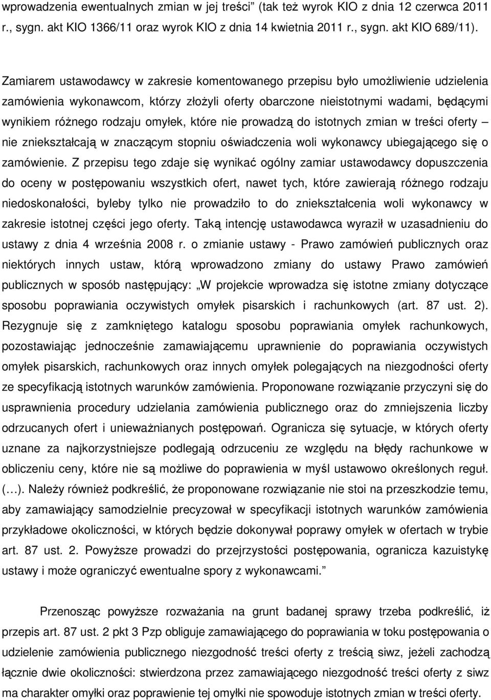 omyłek, które nie prowadzą do istotnych zmian w treści oferty nie zniekształcają w znaczącym stopniu oświadczenia woli wykonawcy ubiegającego się o zamówienie.