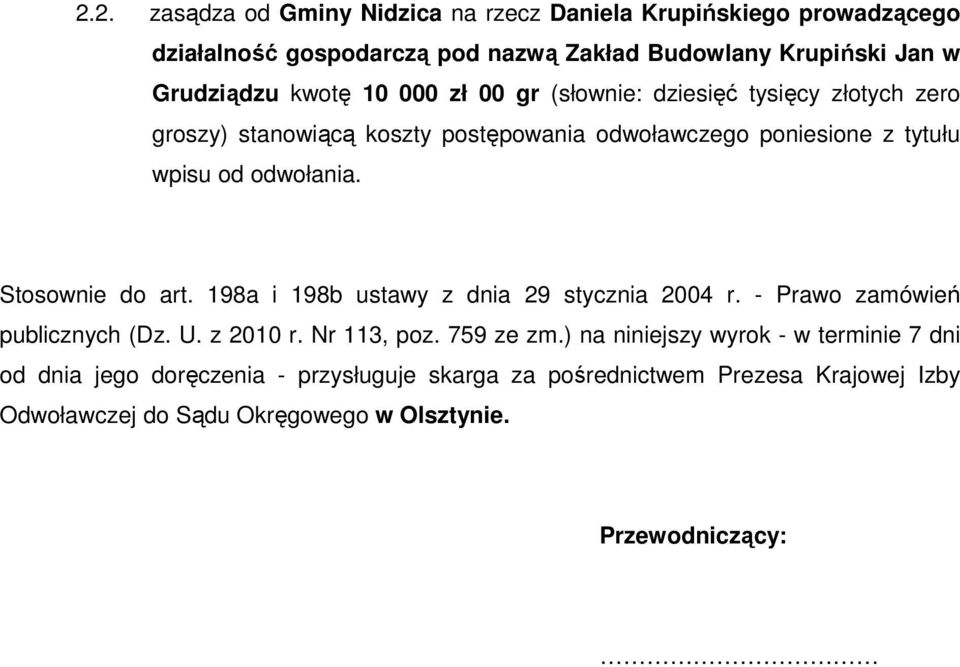 Stosownie do art. 198a i 198b ustawy z dnia 29 stycznia 2004 r. - Prawo zamówień publicznych (Dz. U. z 2010 r. Nr 113, poz. 759 ze zm.