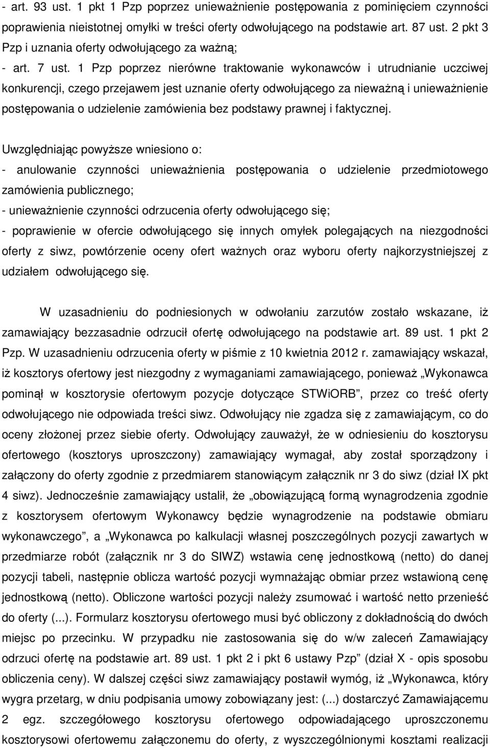 1 Pzp poprzez nierówne traktowanie wykonawców i utrudnianie uczciwej konkurencji, czego przejawem jest uznanie oferty odwołującego za nieważną i unieważnienie postępowania o udzielenie zamówienia bez